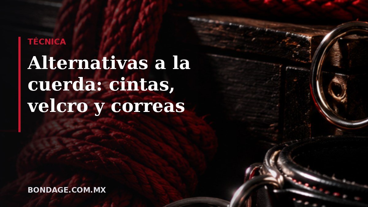 Portada del artículo: Alternativas a la cuerda: cintas, velcro y correas (bondage.com.mx)